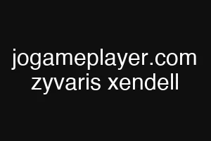 jogameplayer.com zyvaris xendell